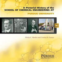 A Pictorial History Of Chemical Engineering At Purdue University, 1911-2011 [Hardcover]