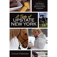 A Taste Of Upstate New York: The People And The Stories Behind 40 Food Favorites [Paperback]