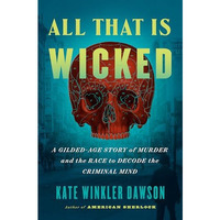 All That Is Wicked: A Gilded-Age Story of Murder and the Race to Decode the Crim [Hardcover]