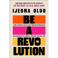 Be a Revolution: How Everyday People Are Fighting Oppression and Changing the Wo [Hardcover]