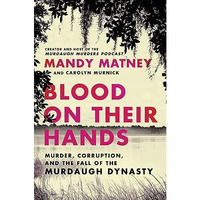 Blood on Their Hands: Murder, Corruption, and the Fall of the Murdaugh Dynasty [Hardcover]