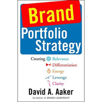 Brand Portfolio Strategy: Creating Relevance, Differentiation, Energy, Leverage, [Paperback]