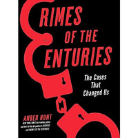 Crimes of the Centuries: The Cases That Changed Us [Hardcover]