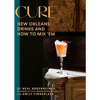 Cure: New Orleans Drinks and How to Mix Em from the Award-Winning Bar [Hardcover]