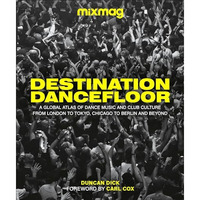 Destination Dancefloor: A Global Atlas of Dance Music and Club Culture From Lond [Hardcover]