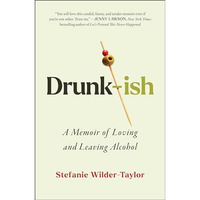 Drunk-ish: A Memoir of Loving and Leaving Alcohol [Hardcover]