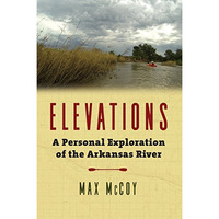 Elevations : A Personal Exploration of the Arkansas River [Hardcover]