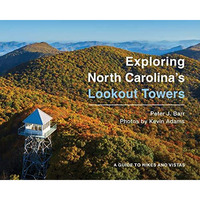 Exploring North Carolina's Lookout Towers: A Guide to Hikes and Vistas [Hardcover]