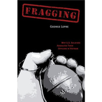 Fragging: Why U.S. Soldiers Assaulted Their Officers in Vietnam [Hardcover]