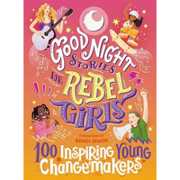 Good Night Stories for Rebel Girls: 100 Inspiring Young Changemakers [Hardcover]