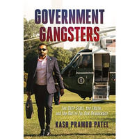 Government Gangsters: The Deep State, the Truth, and the Battle for Our Democrac [Hardcover]