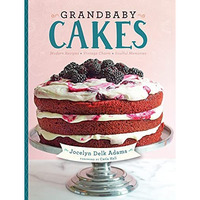 Grandbaby Cakes: Modern Recipes, Vintage Charm, Soulful Memories [Hardcover]