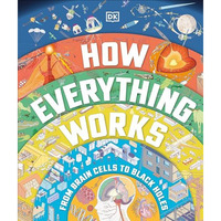 How Everything Works: From Brain Cells to Black Holes [Hardcover]