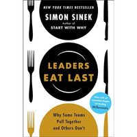 Leaders Eat Last: Why Some Teams Pull Together and Others Don't [Hardcover]