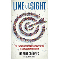 Line of Sight: The Five Keys for Strategic Execution in an Age of Uncertainty [Hardcover]