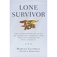 Lone Survivor: The Eyewitness Account of Operation Redwing and the Lost Heroes o [Hardcover]