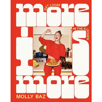 More Is More: Get Loose in the Kitchen: A Cookbook [Hardcover]