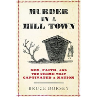 Murder in a Mill Town: Sex, Faith, and the Crime That Captivated a Nation [Hardcover]