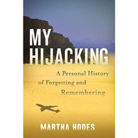 My Hijacking: A Personal History of Forgetting and Remembering [Hardcover]