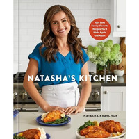 Natasha's Kitchen: 100+ Easy Family-Favorite Recipes You'll Make Again and Again [Hardcover]