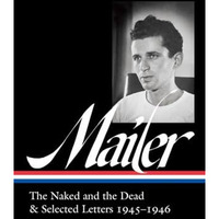 Norman Mailer: The Naked and the Dead & Selected Letters 1945-1946 (LOA #364 [Hardcover]