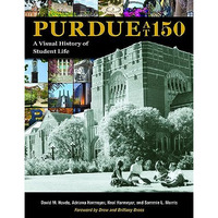 PURDUE AT 150: A VISUAL HISTORY OF STUDENT LIFE [Hardcover]