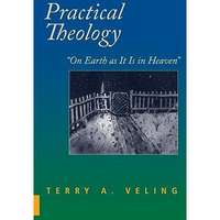 Practical Theology: On Earth As It Is In Heaven [Paperback]