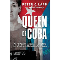 Queen of Cuba: An FBI Agent's Insider Account of the Spy Who Evaded Detectio [Hardcover]