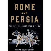 Rome and Persia: The Seven Hundred Year Rivalry [Hardcover]