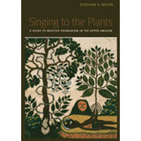 Singing To The Plants: A Guide To Mestizo Shamanism In The Upper Amazon [Paperback]