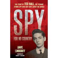 Spy for No Country: The Story of Ted Hall, the Teenage Atomic Spy Who May Have S [Hardcover]