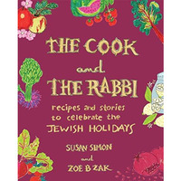 The Cook and the Rabbi: Recipes and Stories to Celebrate the Jewish Holidays [Hardcover]