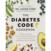 The Diabetes Code Cookbook: Delicious, Healthy, Low-Carb Recipes to Manage Your  [Hardcover]