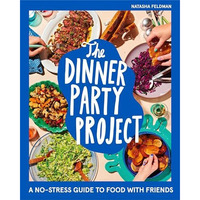 The Dinner Party Project: A No-Stress Guide to Food with Friends [Hardcover]