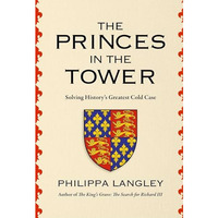 The Princes in the Tower: Solving History's Greatest Cold Case [Hardcover]