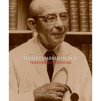 Tinsley Harrison, M.D.: Teacher of Medicine [Hardcover]