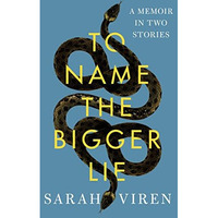 To Name the Bigger Lie: A Memoir in Two Stories [Hardcover]