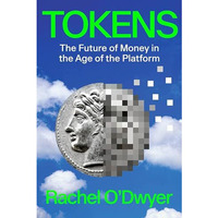 Tokens: The Future of Money in the Age of the Platform [Hardcover]