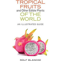 Tropical Fruits And Other Edible Plants Of The World: An Illustrated Guide (zona [Hardcover]