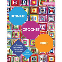 Ultimate Crochet Bible: A Complete Reference with Step-by-Step Techniques [Paperback]