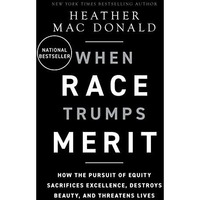 When Race Trumps Merit: How the Pursuit of Equity Sacrifices Excellence, Destroy [Hardcover]