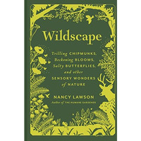 Wildscape: Trilling Chipmunks, Beckoning Blooms, Salty Butterflies, and other Se [Hardcover]