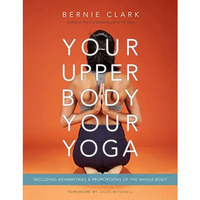 Your Upper Body, Your Yoga: Including Asymmetries & Proportions of the Whole [Paperback]