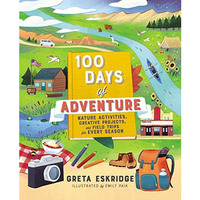 100 Days of Adventure: Nature Activities, Creative Projects, and Field Trips for [Paperback]