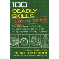 100 Deadly Skills: Survival Edition: The SEAL Operative's Guide to Surviving [Paperback]