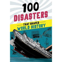 100 Disasters That Shaped World Hist     [CLOTH               ]