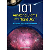 101 Amazing Sights of the Night Sky: A Guided Tour for Beginners [Paperback]