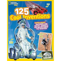 125 Cool Inventions: Supersmart Machines and Wacky Gadgets You Never Knew You Wa [Paperback]