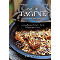 150 Best Tagine Recipes: Including Tantalizing Recipes For Spice Blends And Acco [Paperback]