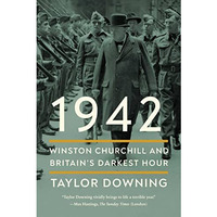 1942: Winston Churchill and Britain's Darkest Hour [Hardcover]